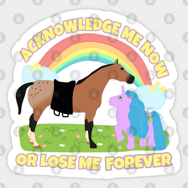 Acknowledge me now or lose me forever Sticker by Brunaesmanhott0